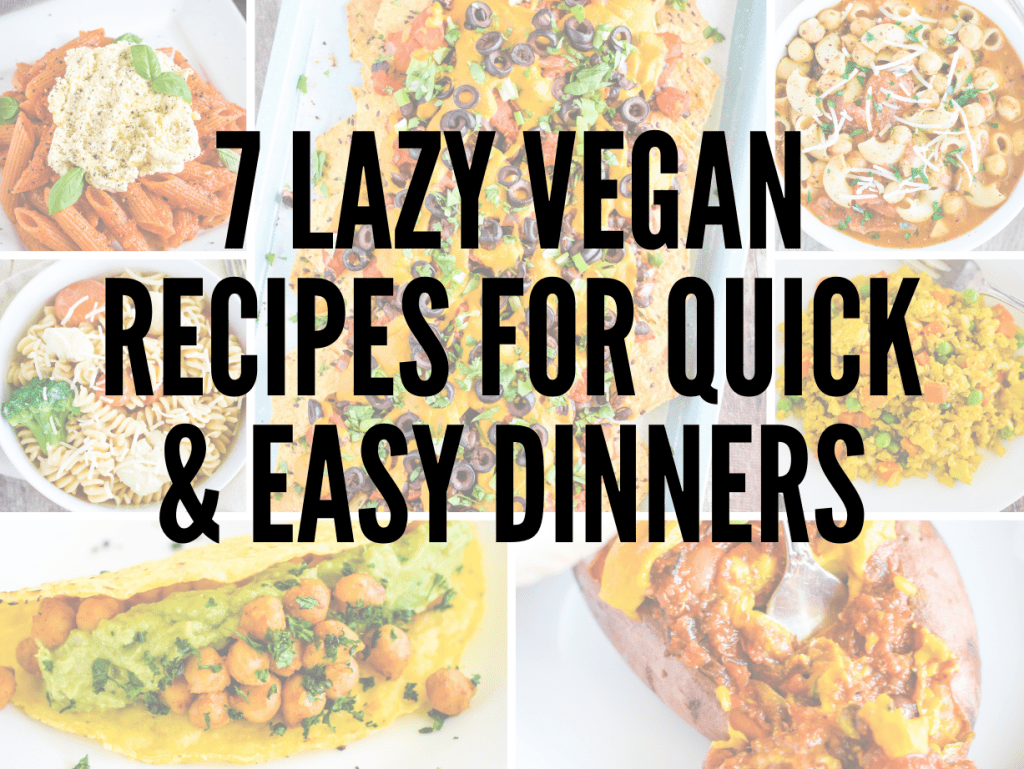 collage of recipes with transparency filter and title 7 lazy vegan recipes for quick & easy dinners 