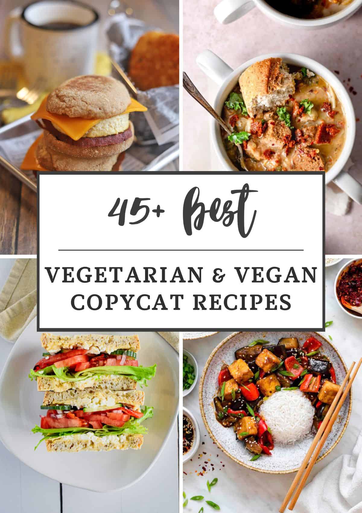 Collage of four photos for vegan copycat recipe roundup, with text overlay saying  "45+ Best Vegan and Vegetarian Copycat Recipes".